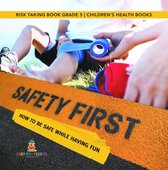 Safety First! How to Be Safe While Having Fun Risk Taking Book Grade 5 Children's Health Books