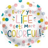 Folieballon - Every year life gets more colorful - 45 cm - Zonder vulling