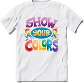 Show Your Colors | Pride T-Shirt | Grappig LHBTIQ+ / LGBTQ / Gay / Homo / Lesbi Cadeau Shirt | Dames - Heren - Unisex | Tshirt Kleding Kado | - Wit - S