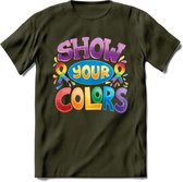 Show Your Colors | Pride T-Shirt | Grappig LHBTIQ+ / LGBTQ / Gay / Homo / Lesbi Cadeau Shirt | Dames - Heren - Unisex | Tshirt Kleding Kado | - Leger Groen - XL