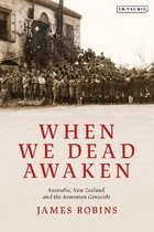 When We Dead Awaken Australia, New Zealand, and the Armenian Genocide