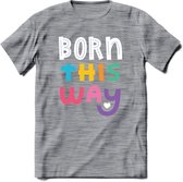 Born This Way | Pride T-Shirt | Grappig LHBTIQ+ / LGBTQ / Gay / Homo / Lesbi Cadeau Shirt | Dames - Heren - Unisex | Tshirt Kleding Kado | - Donker Grijs - Gemaleerd - L