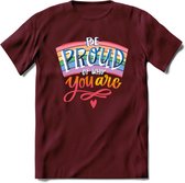 Be Proud Of Who You Are | Pride T-Shirt | Grappig LHBTIQ+ / LGBTQ / Gay / Homo / Lesbi Cadeau Shirt | Dames - Heren - Unisex | Tshirt Kleding Kado | - Burgundy - XL