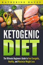 Ketogenic Diet Bible: The Ultimate Ketogenic Guide to Feel Energetic, Healthy, and Maximize Weight Loss The Easy Way