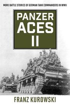 Panzer Aces II: More Battle Stories of German Tank Commanders in WWII