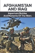 Afghanistan And Iraq: Important Battles And Moments Of The Wars