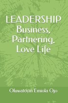 LEADERSHIP Business, Partnering, Love Life