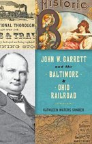 John W. Garrett and the Baltimore and Ohio Railroad