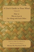 A User�S Guide to Your Mind Volume II How to Win in Love & Get Along with Each Other