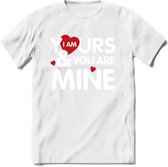 I Am Yours and You Are Mine - Valentijn T-Shirt | Grappig Valentijnsdag Cadeautje voor Hem en Haar | Dames - Heren - Unisex | Kleding Cadeau | - Wit - XXL