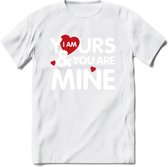 I Am Yours and You Are Mine - Valentijn T-Shirt | Grappig Valentijnsdag Cadeautje voor Hem en Haar | Dames - Heren - Unisex | Kleding Cadeau | - Wit - 3XL