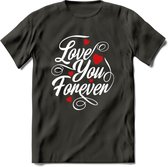 Love You Forever - Valentijn T-Shirt | Grappig Valentijnsdag Cadeautje voor Hem en Haar | Dames - Heren - Unisex | Kleding Cadeau | - Donker Grijs - M