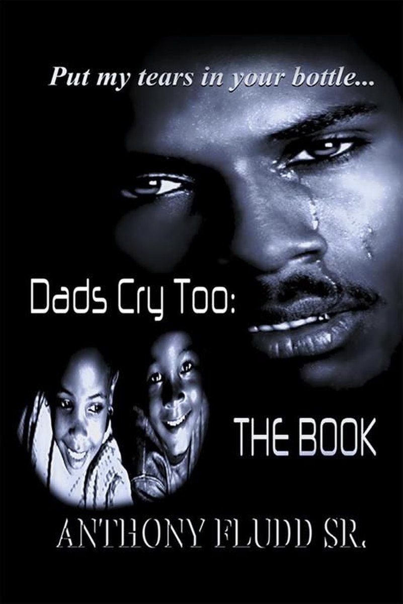 Dads Cry Too: the Book - Anthony Fludd
