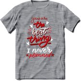 You Are The Best Thing - Valentijn T-Shirt | Grappig Valentijnsdag Cadeautje voor Hem en Haar | Dames - Heren - Unisex | Kleding Cadeau | - Donker Grijs - Gemaleerd - 3XL