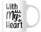 Valentijn Mok met tekst: With All My Heart | Valentijn cadeau | Valentijn decoratie | Grappige Cadeaus | Koffiemok | Koffiebeker | Theemok | Theebeker