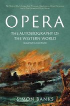Opera: The Autobiography of the Western World (Illustrated Edition)