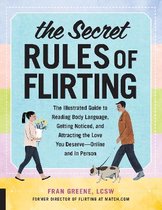 The Secret Rules of Flirting: The Illustrated Guide to Reading Body Language, Getting Noticed, and Attracting the Love You Deserve--Online and in Pe
