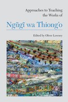 Approaches to Teaching World Literature - Approaches to Teaching the Works of Ngũgĩ wa Thiong’o