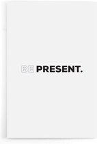 Walljar - Be Present - Muurdecoratie - Poster