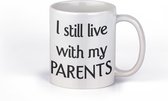 Bedrukte mok met tekst | I still live with my parents | grappige beker voor vrijgezelle man | vrouw | cadeaumok | collegas | broer | zus | voor verjaardag