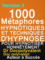 1000 Métaphores hypnotiques et techniques d’hypnose pour hypnotiser honnêtement v 3