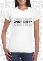 WINE NOT? dames t-shirt - Wit - Maat L - korte mouwen - grappige teksten - leuke shirtjes - humor - quotes - kwoots - lekker wijntje
