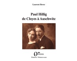 Témoins / Témoignages- Paul Hillig de Cloyes à Auschwitz