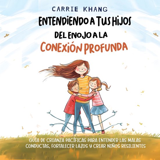 Entendiendo a Tus Hijos, Del Enojo a la Conexión Profunda - cover