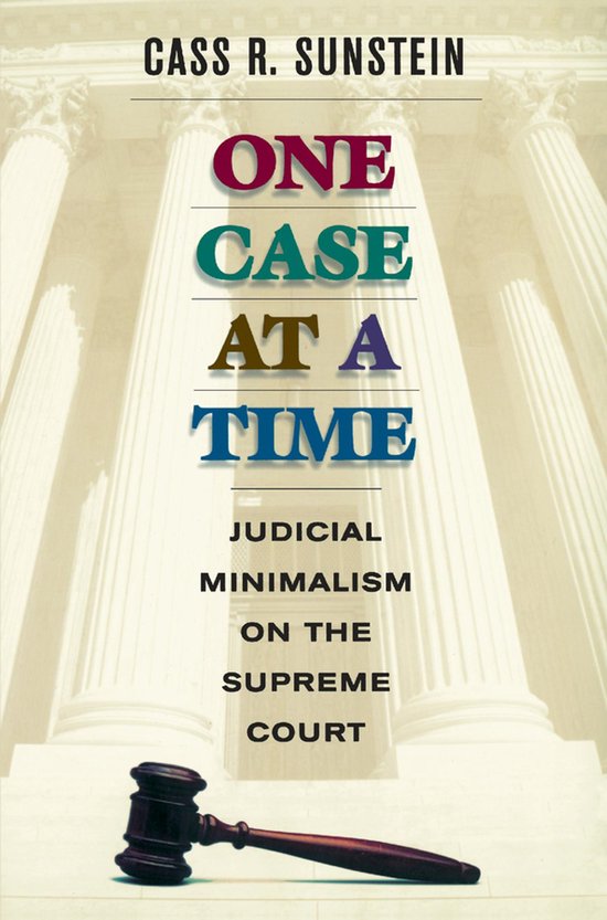 One Case at a Time - Judicial Minimalism on the Supreme Cour ... - cover