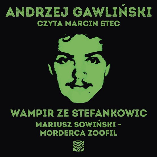 Wampir ze Stefankowic. Mariusz Sowiński - morderca zoofil - cover