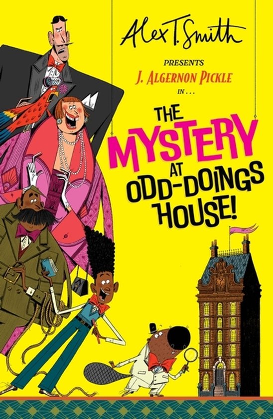 Boekomslag met de titel 'The Mystery at Odd-doings House!' door Alex T. Smith. Met J. Algernon Pickle en een groep excentrieke personages.