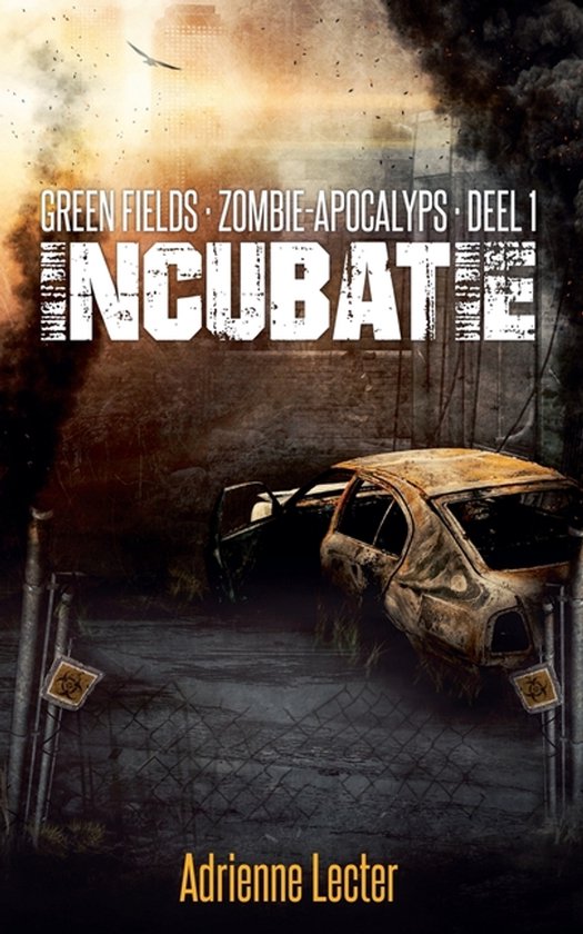 Boekcover met verbrande auto, rokerige achtergrond en tekst 'Green Fields Zombie-Apocalyps Deel 1 Incubatie' door Adrienne Lecter.