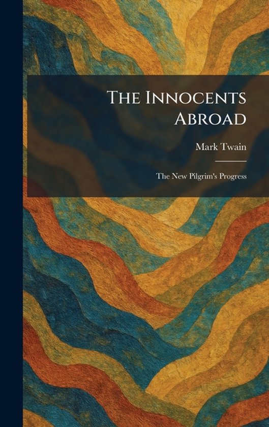 The Innocents Abroad: The New Pilgrim's Progress