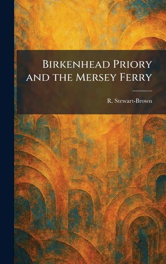 Birkenhead Priory and the Mersey Ferry - cover
