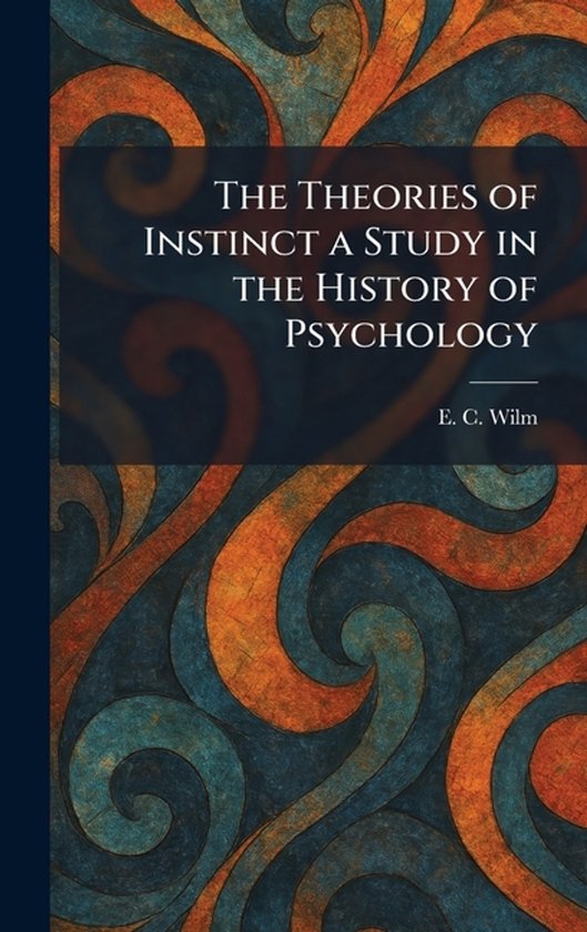 The Theories of Instinct a Study in the History of Psycholog ... - cover