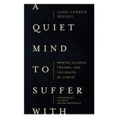 A Quiet Mind to Suffer With – Mental Illness, Trauma, and the Death of Christ