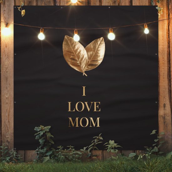 Tuinposter 200x200 cm - Tuindecoratie Mama - I love mom - Spreuken - Quotes - Poster voor in de tuin - Buiten decoratie - Schutting tuinschilderij - Tuindoek muurdecoratie - Wanddecoratie balkondoek