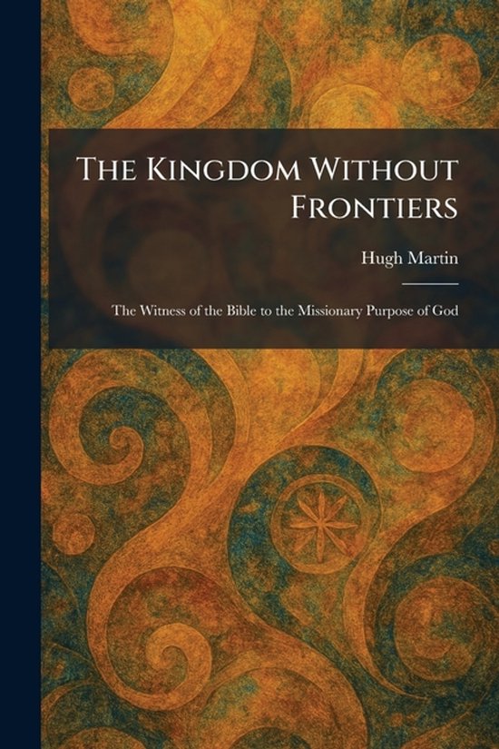Boekomslag met de titel "The Kingdom Without Frontiers" en "Hugh Martin", met een abstract patroon in bruin en oranje tinten.