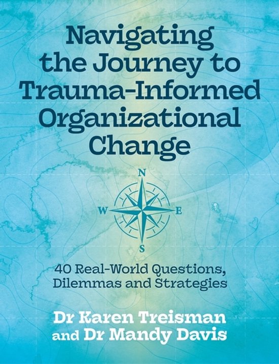 Boekomslag met de titel 'Navigating the Journey to Trauma-Informed Organizational Change' en een kompas op een landkaart.