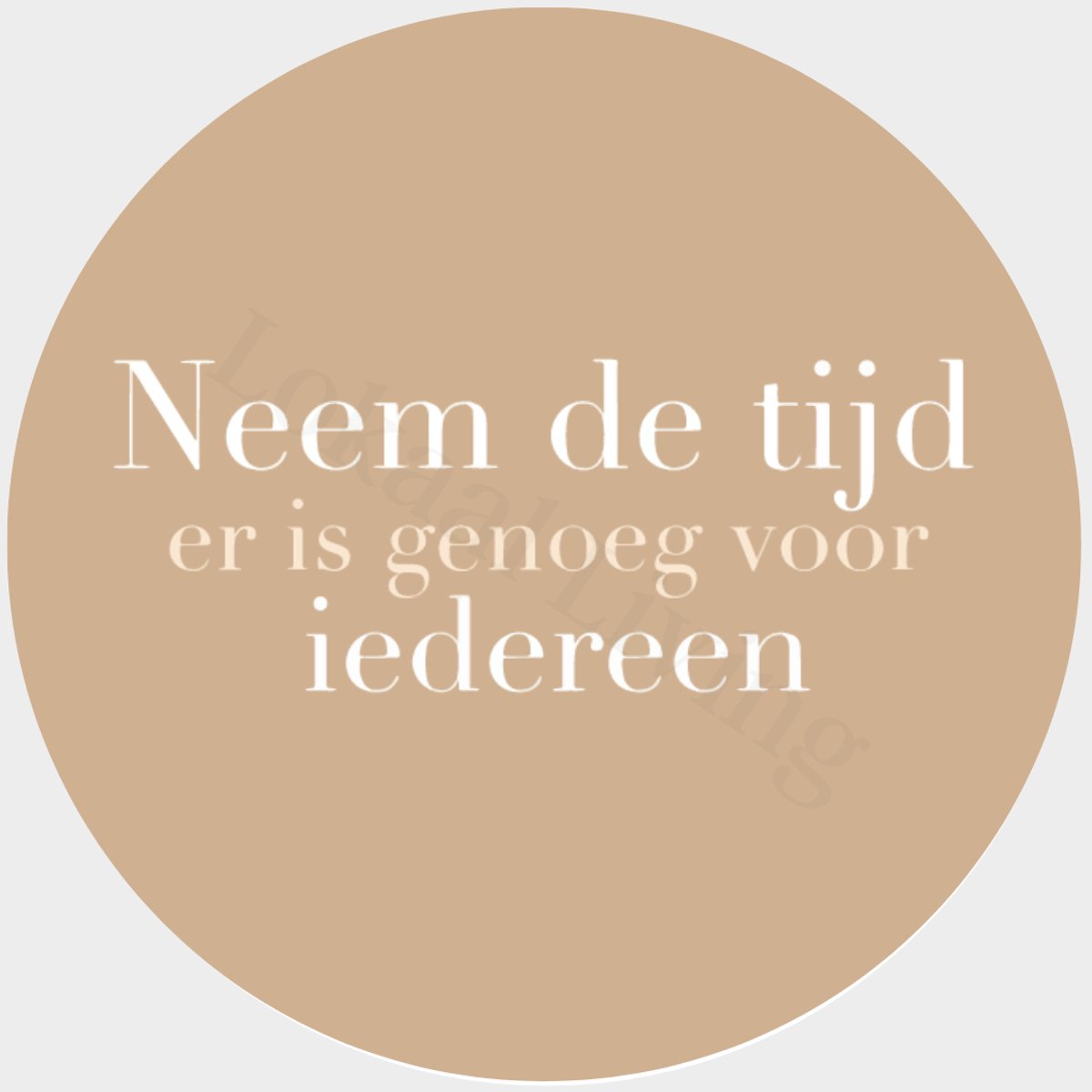 Lokaal Living - muurcirkel - 25 cm - Neem de tijd - quote - binnen en buiten - tuin