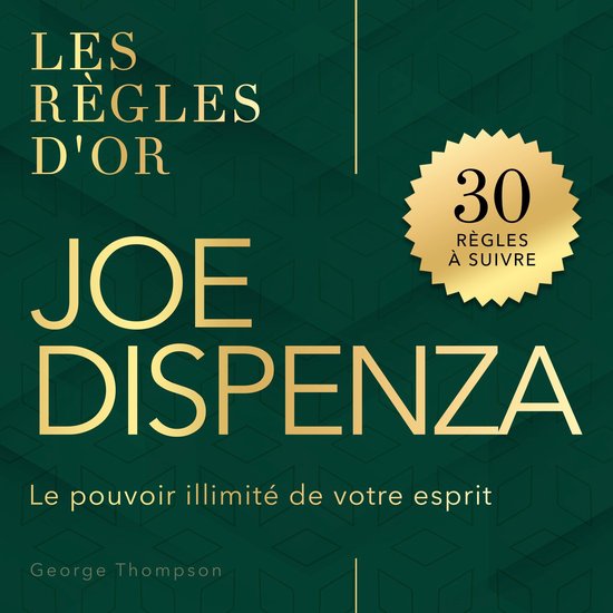 Joe Dispenza - Les règles d'or - Le pouvoir illimité de vo ... - cover