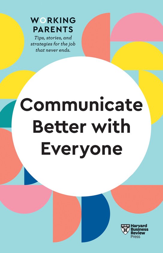 HBR Working Parents Series- Communicate Better with Everyone ... - cover