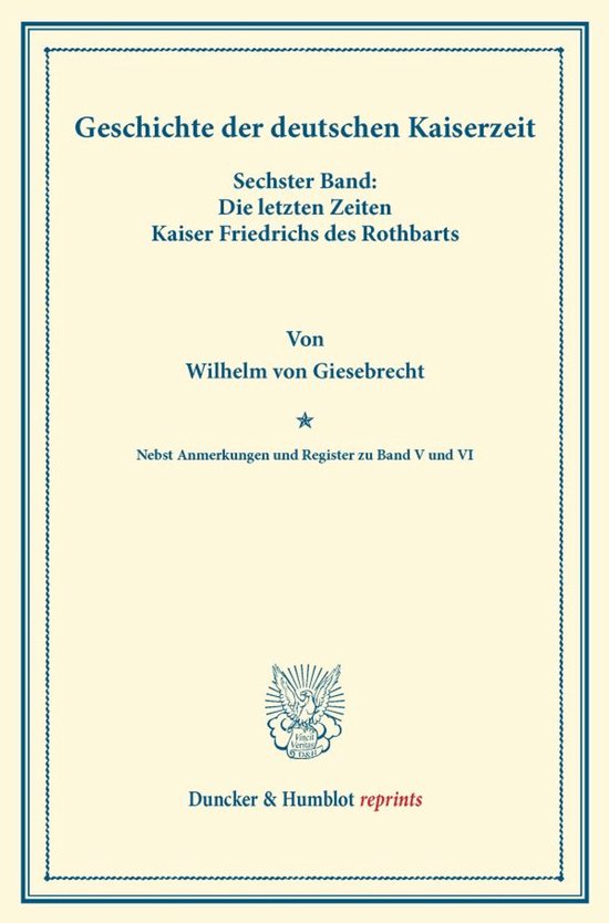 Boek: Geschichte der deutschen Kaiserzeit, Sechster Band: Die letzten Zeiten Kaiser Friedrichs des Rothbarts, door Wilhelm von Giesebrecht. Duncker & Humblot reprints.