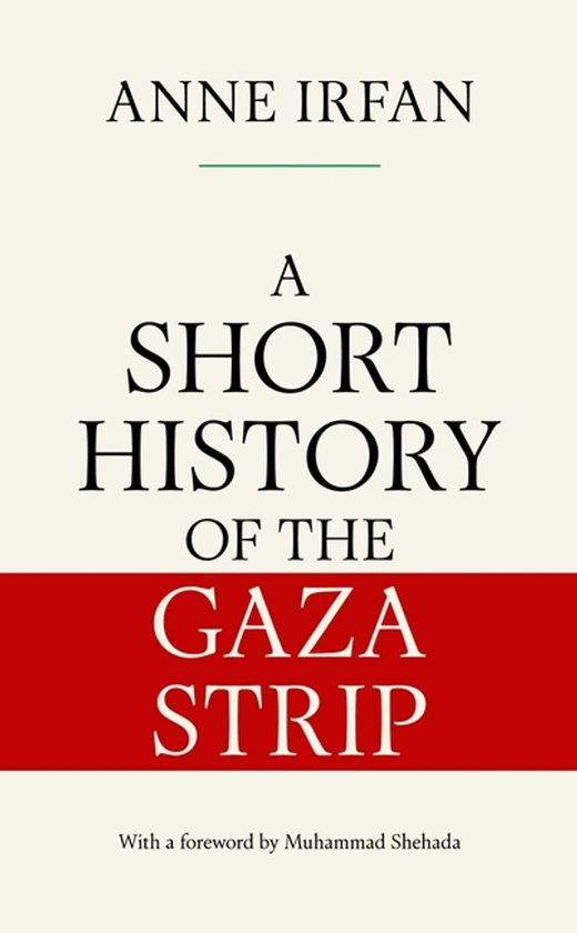 Boek "A Short History of the Gaza Strip" van Anne Irfan, met een voorwoord van Muhammad Shehada.