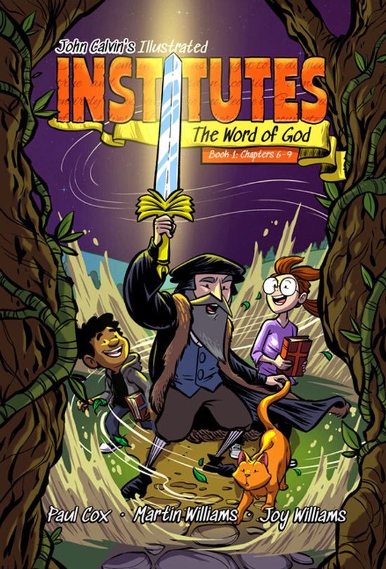 Illustratie van John Calvin's Illustrated Institutes, met John Calvin, twee kinderen en een kat, omringd door bomen. Tekst: John Calvin's Illustrated Institutes, The Word of God, Book 1: Chapters 6-9.
