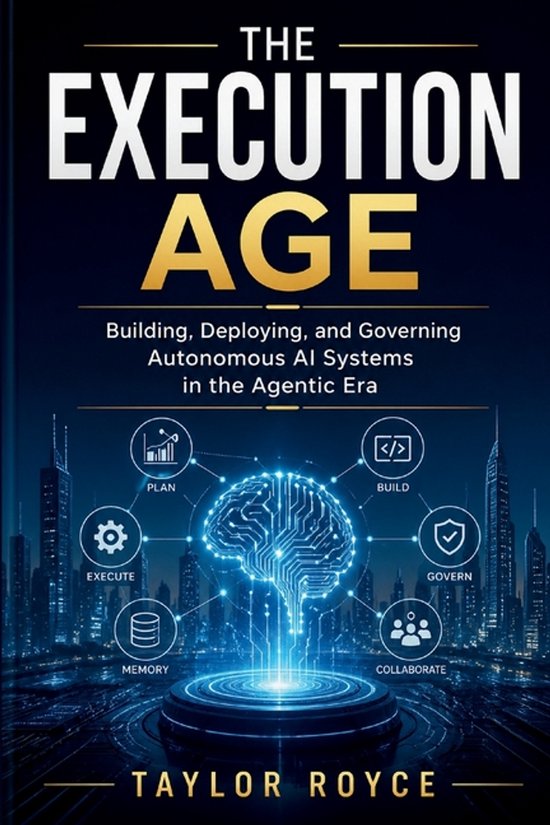 The Execution Age: Building, Deploying, and Governing Autonomous AI Systems in the Agentic Era