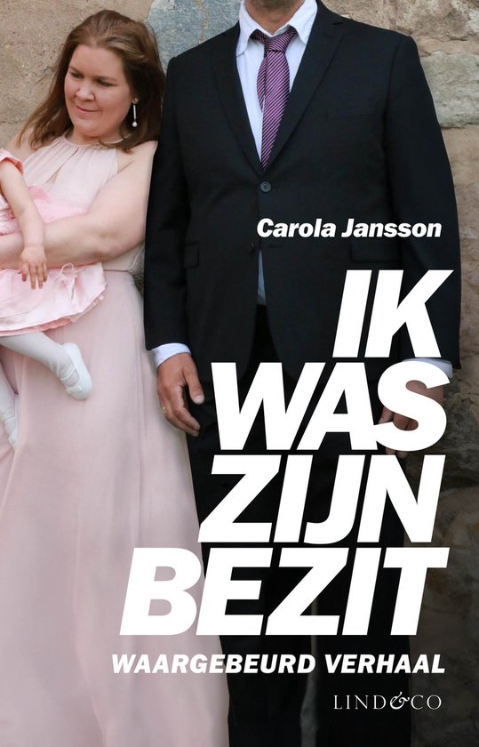 Boekomslag met tekst 'Carola Jansson Ik was zijn bezit Waargebeurd verhaal Lind&Co'