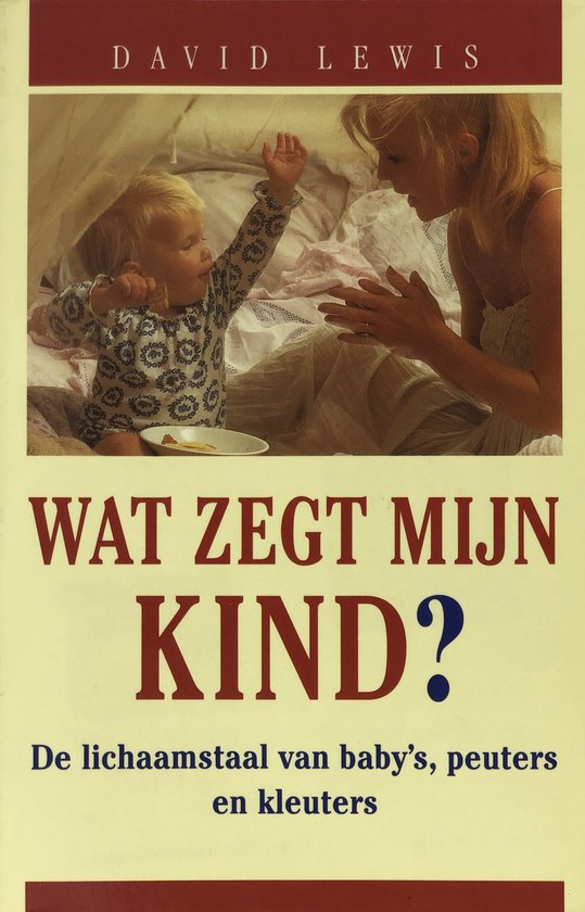 Wat zegt mijn kind ? De Baanbrekende studie van de Lichaamstaal van Heel jonge Kinderen!