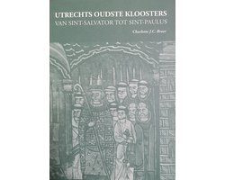Utrechts oudste kloosters: van Sint-Salvator tot Sint-Paulus