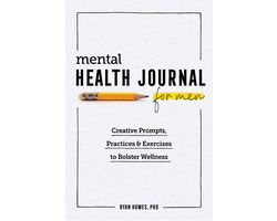 Mental Health Journal for Men: Creative Prompts, Practices, and Exercises to Bolster Wellness Mental Health Journal for Men: Creative Prompts, Practices, and Exercises to Bolster Wellness